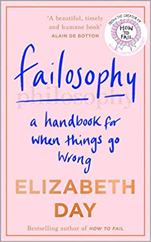 Failosophy by Elizabeth Day looks at how we can all overcome our negative thoughts towards not succeeding