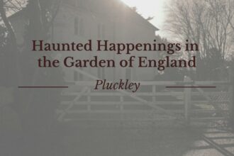 Haunting Happenings in the Garden of England, Pluckey, Kent