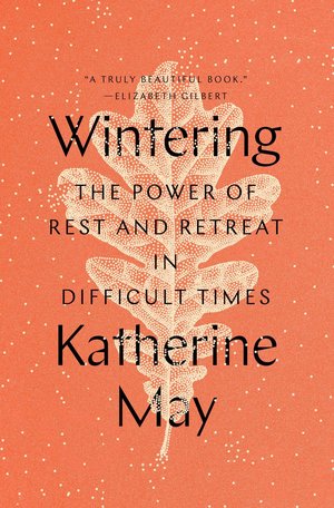Wintering by Katherine May, looks at the power of rest and retreat in difficult times