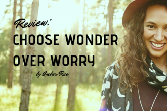 Book review, Choose Wonder over Worry by Amber Rae is a motivational book helping you to realise your potential via tbookjunkie