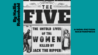 The Five by Hallie Rubenhold, is a non-fictional historical account of the five women murdered by Jack the Ripper