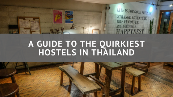 The Quirkiest Hostels in Thailand