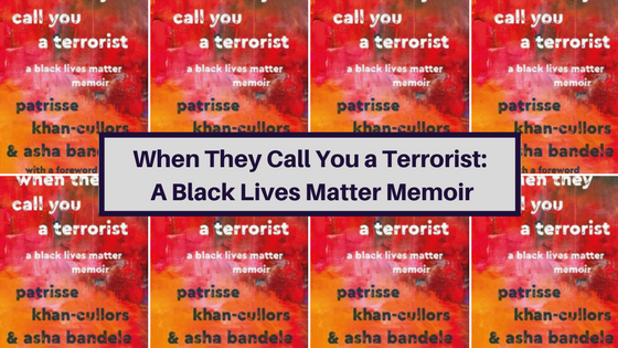 When They Call You a Terrorist: A Black Lives Matter Memoir
