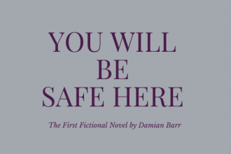 You Will Be Safe Here is the first fictional novel by Damian Barr.